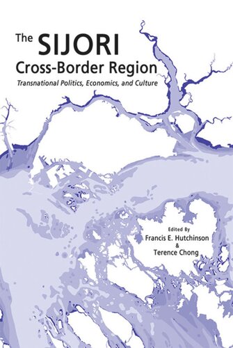 The Sijori Crossborder Region Transnational Politics Economics And Culture Francis E Hutchinson Editor Terence Chong Editor