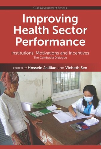 Improving Health Sector Performance Institutions Motivations And Incentives The Cambodia Dialogue Hossein Jalilian Editor Vicheth Sen Editor