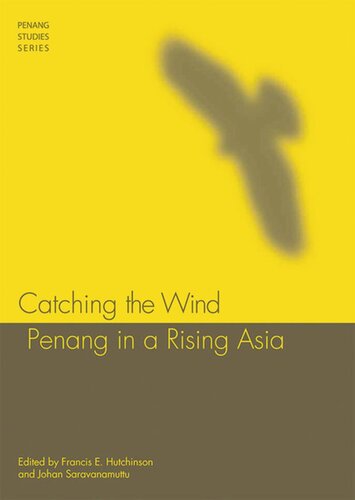 Catching The Wind Penang In A Rising Asia Francis E Hutchinson Editor Johan Saravanamuttu Editor
