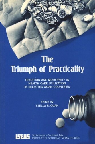 The Triumph Of Praticalty Tradition And Modernity In Health Care Utilization In Selected Asian Countries Stella R Quah Editor