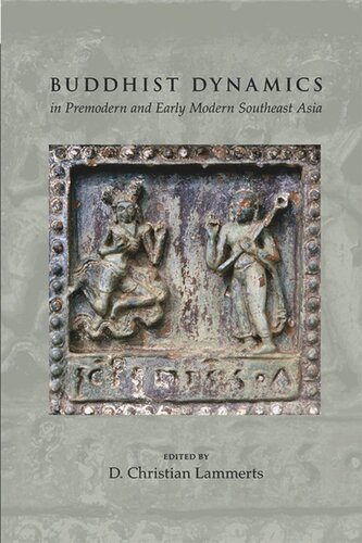 Buddhist Dynamics In Premodern And Early Modern Southeast Asia D Christian Lammerts Editor