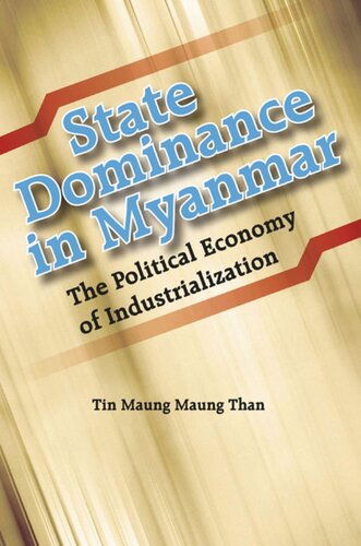 State Dominance In Myanmar The Political Economy Of Industrialization Tin Maung Maung Than