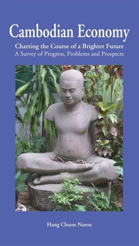 Cambodian Economy Charting The Course Of A Brighter Future A Survey Of Progress Problems And Prospects Hang Chuon Naron