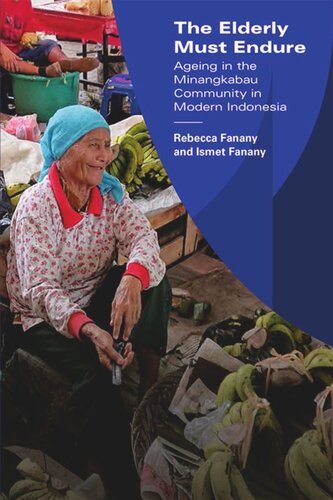 The Elderly Must Endure Ageing In The Minangkabau Community In Modern Indonesia Rebecca Fanany Ismet Fanany