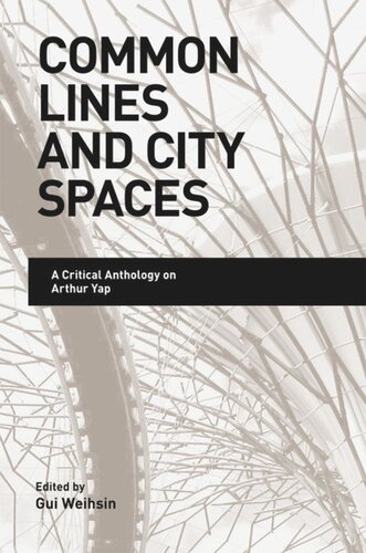 Common Lines And City Spaces A Critical Anthology On Arthur Yap Gui Weihsin Editor