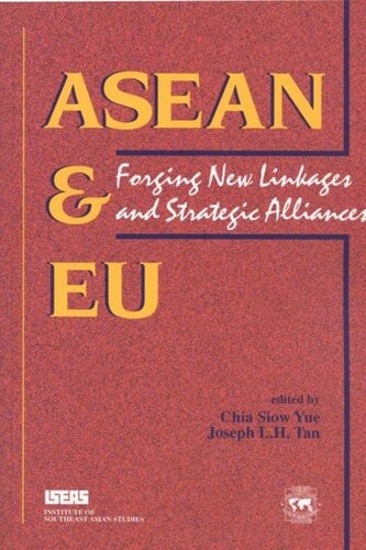 Asean Eu Forging New Linkages And Strategic Alliances Siow Yue Chia Editor Joseph L H Tan Editor