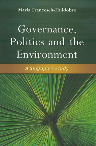 Governance Politics And The Environment A Singapore Study Maria Franceschhuidobro