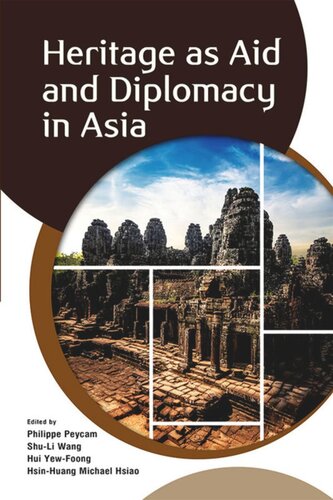 Heritage As Aid And Diplomacy In Asia Philippe Peycam Editor Shuli Wang Editor Hsinhuang Michael Hsiao Editor
