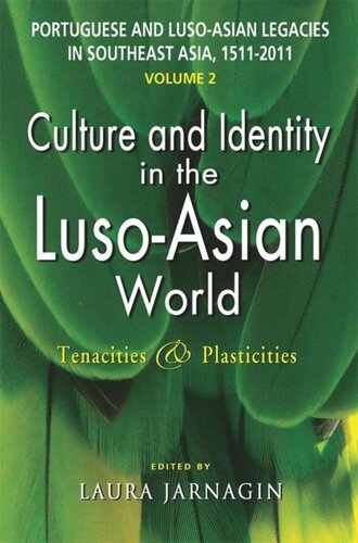 Portuguese And Lusoasian Legacies In Southeast Asia 15112011 Vol 2 Culture And Identity In The Lusoasian World Tenacities Plasticities Laura Jarnagin Editor