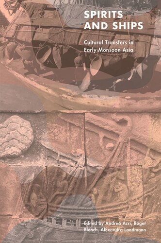 Spirits And Ships Cultural Transfers In Early Monsoon Asia Andrea Acri Editor Roger Blench Editor Alexandra Landmann Editor