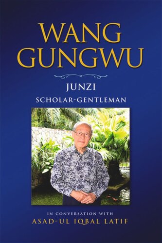 Wang Gungwu Junzi Scholargentleman In Conversation With Asadul Iqbal Latif Wang Gungwu