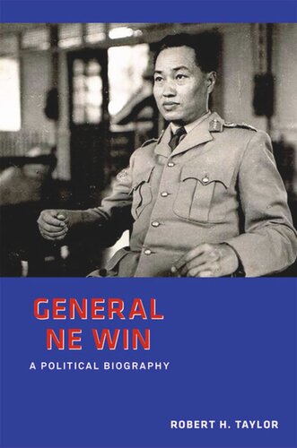 General Ne Win A Political Biography Robert Taylor