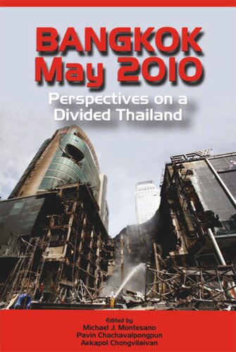Bangkok May 2010 Perspectives On A Divided Thailand Michael J Montesano Editor Pavin Chachavalpongpun Editor Aekapol Chongvilaivan Editor