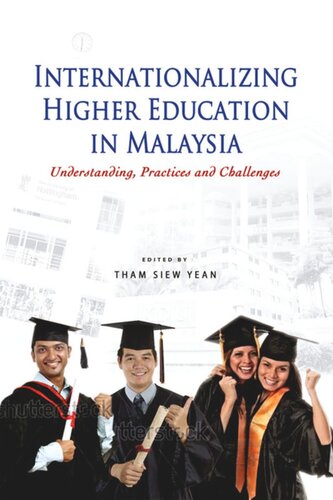 Internationalizing Higher Education In Malaysia Understanding Practices And Challenges Tham Siew Yean Editor