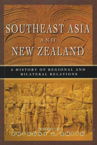 Southeast Asia And New Zealand A History Of Regional And Bilateral Relations Anthony L Smith Editor