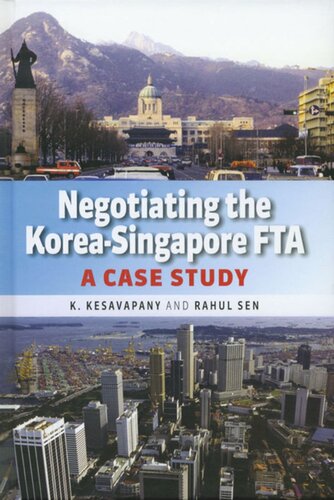 Negotiating The Koreasingapore Fta A Case Study K Kesavapany Rahul Sen