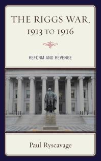 The Riggs War 1913 To 1916 Reform And Revenge Paul Ryscavage