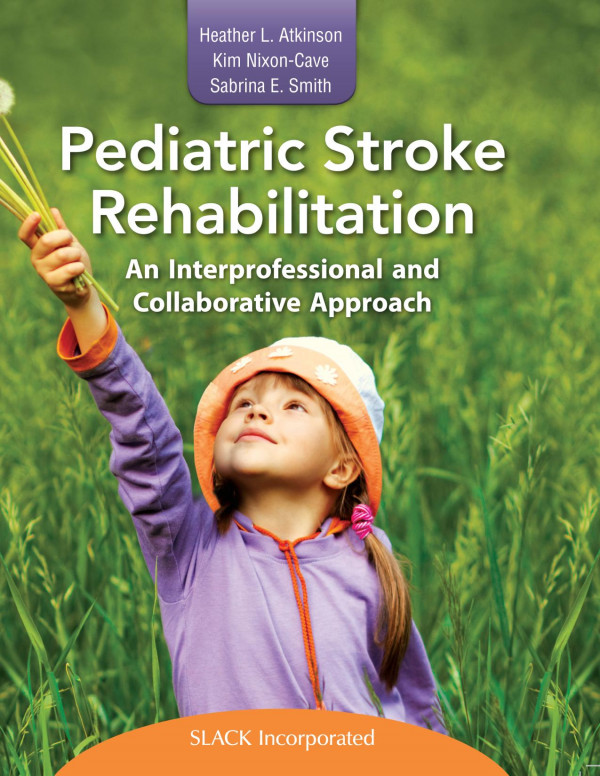Pediatric Stroke Rehabilitation An Interprofessional And Collaborative Approach 1st Edition Heather Atkinson