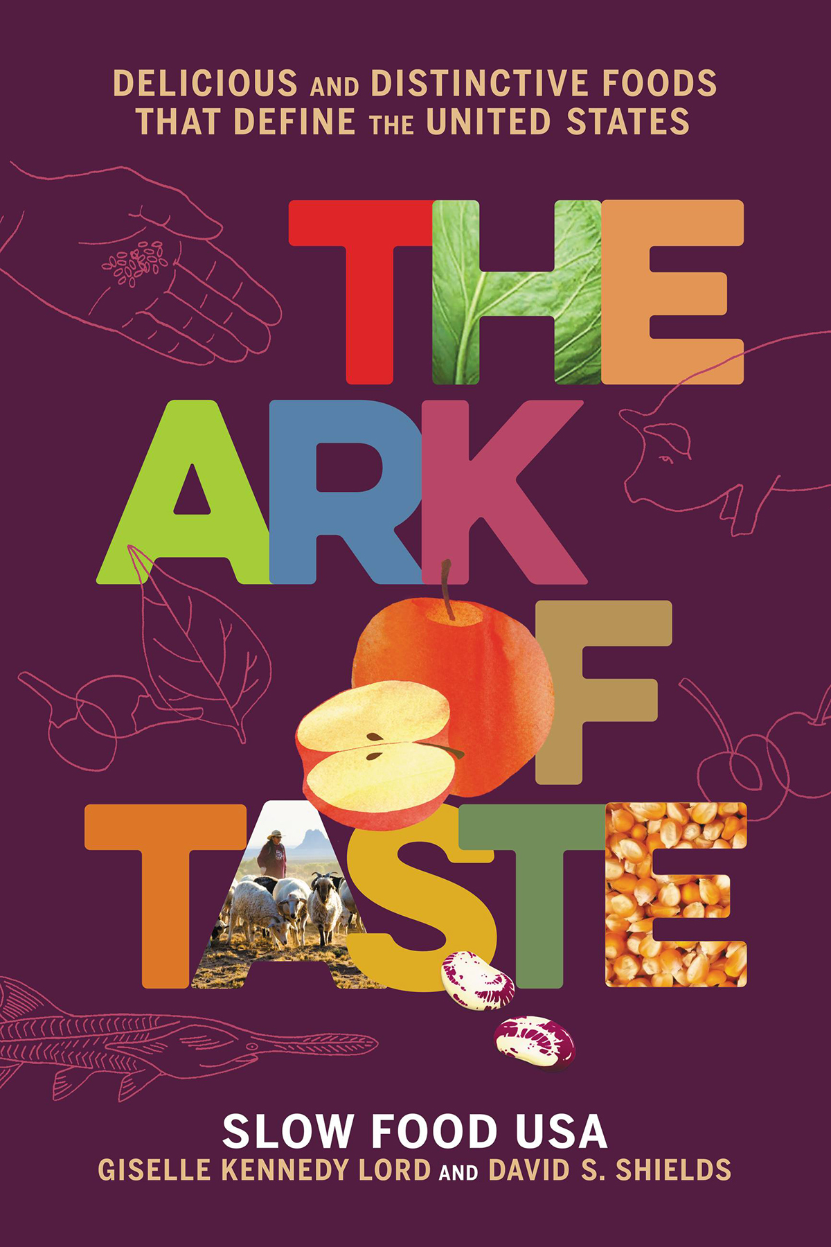 The Ark Of Taste Delicious And Distinctive Foods That Define The United States Giselle Kennedy Lord