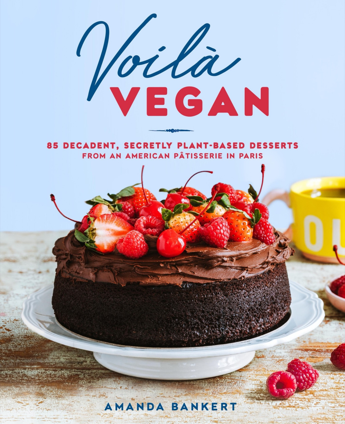 Voil Vegan 85 Decadent Secretly Plantbased Desserts From An American Ptisserie In Paris Amanda Bankert