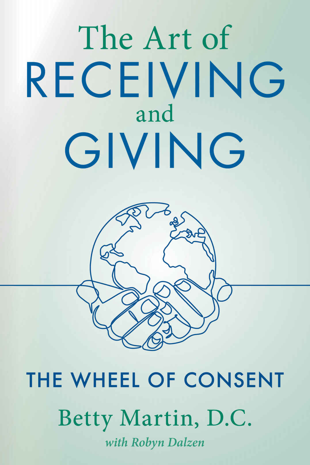 The Art Of Receiving And Giving The Wheel Of Consent Betty Martin Robyn Dalzen