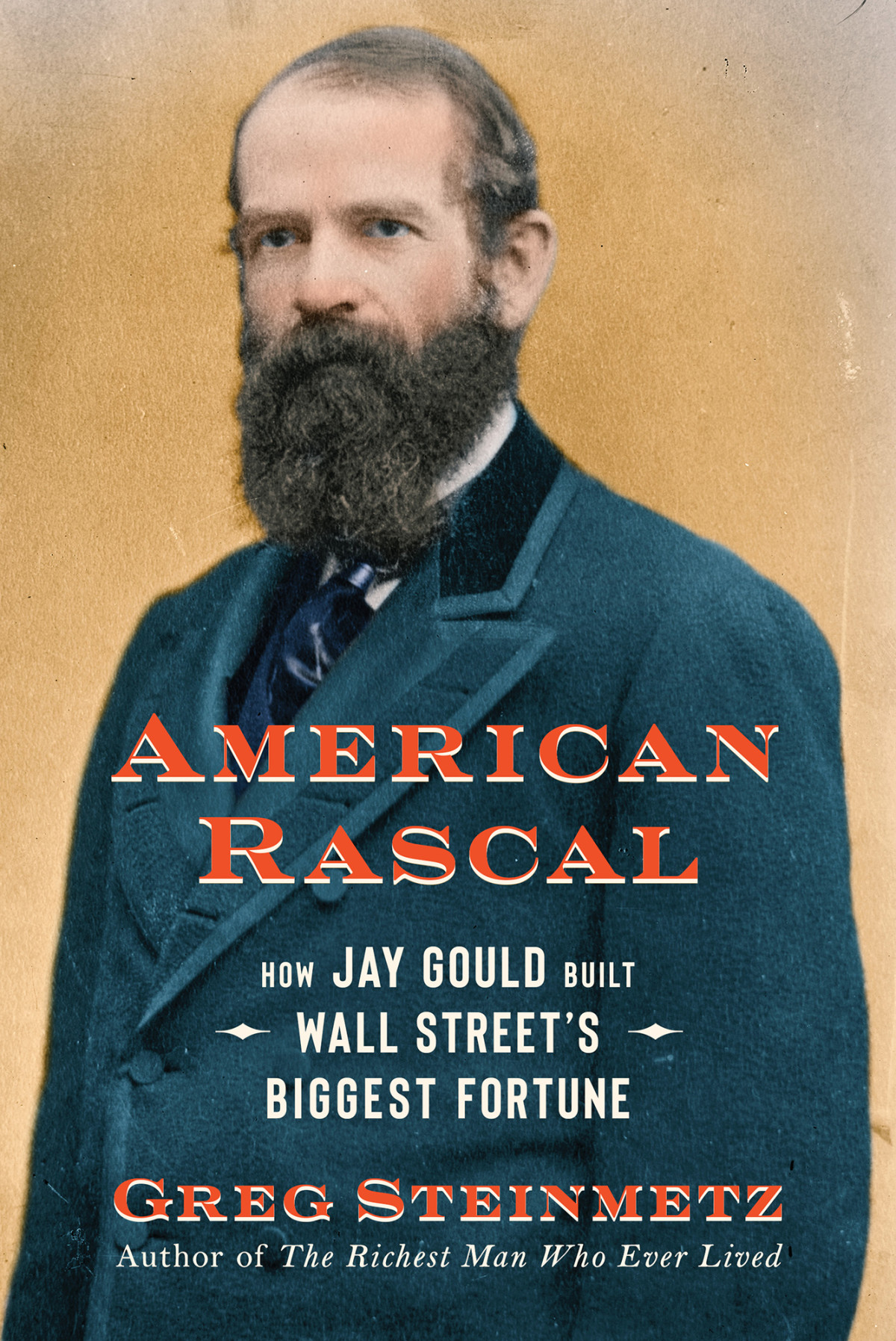 American Rascal How Jay Gould Built Wall Streets Biggest Fortune Greg Steinmetz
