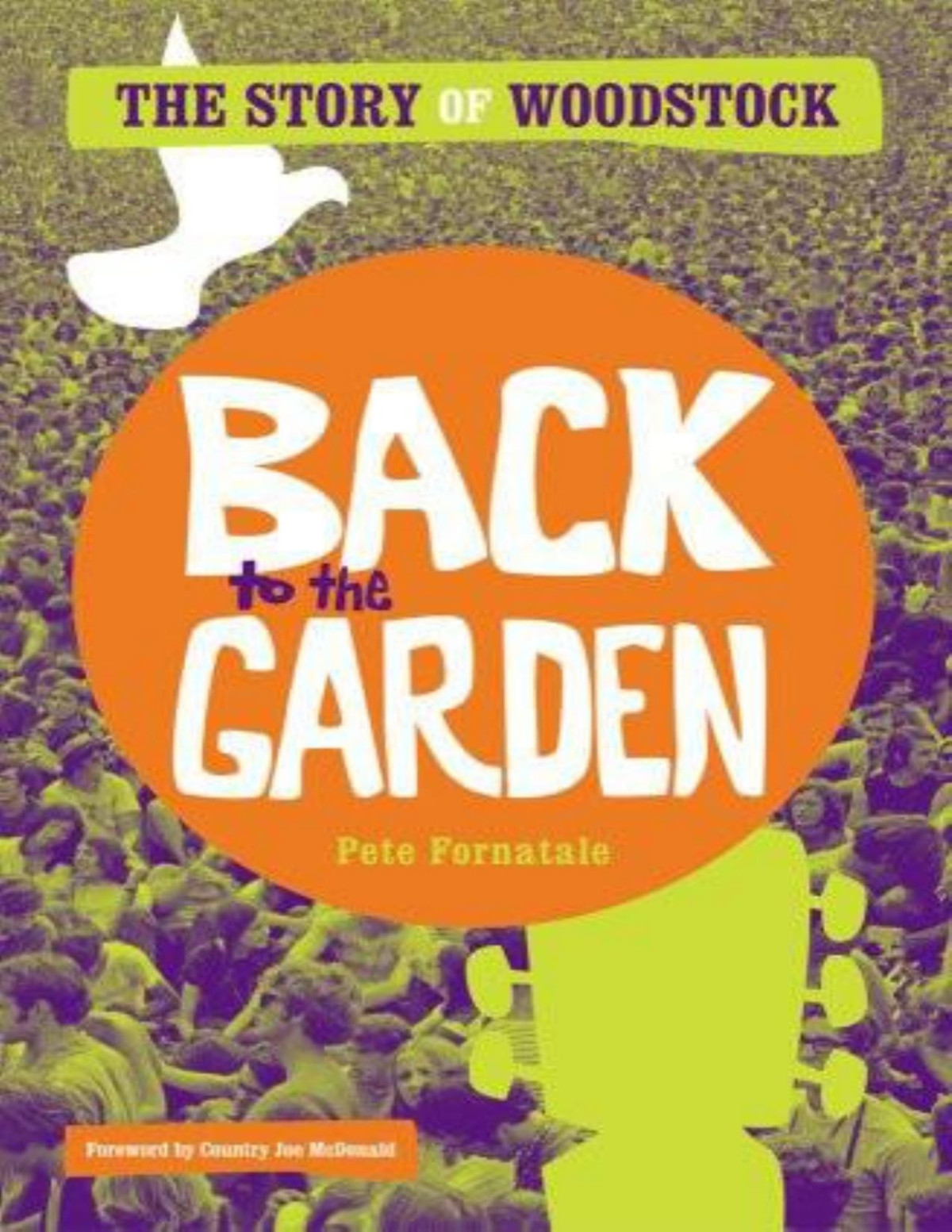 Back To The Garden The Story Of Woodstock Pete Fornatale