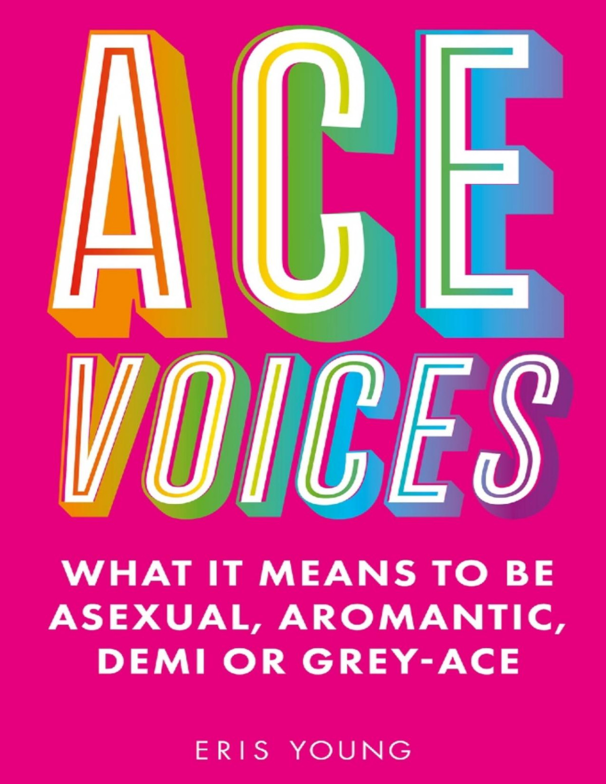 Ace Voices What It Means To Be Asexual Aromantic Demi Or Greyace 1st Edition Eris Young