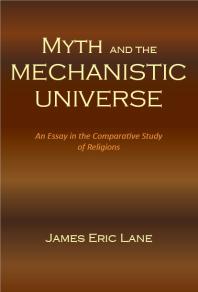 Myth And The Mechanistic Universe An Essay In The Comparative Study Of Religions Eric Lane