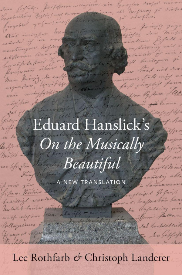 Eduard Hanslicks On The Musically Beautiful A New Translation Lee Rothfarb
