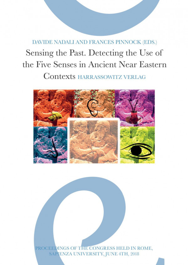 Sensing The Past Detecting The Use Of The Five Senses In Ancient Near Eastern Contexts Proceedings Of The Conference Held In Rome Sapienza University June 4th 2018 Davide Nadali