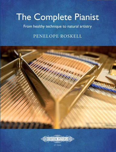 The Complete Pianist From Healthy Technique To Natural Artistry Penelope Roskell