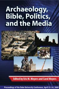 Archaeology Bible Politics And The Media Proceedings Of The Duke University Conference April 2324 2009 1st Edition Eric M Meyers Carol L Meyers