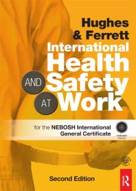 International Health And Safety At Work The Handbook For The Nebosh International General Certificate 2nd Edition Phil Hughes Ed Ferrett