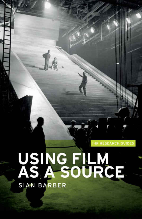 Using Film As A Source 1st Edition Sian Barber Jonathan Blaney Simon Trafford
