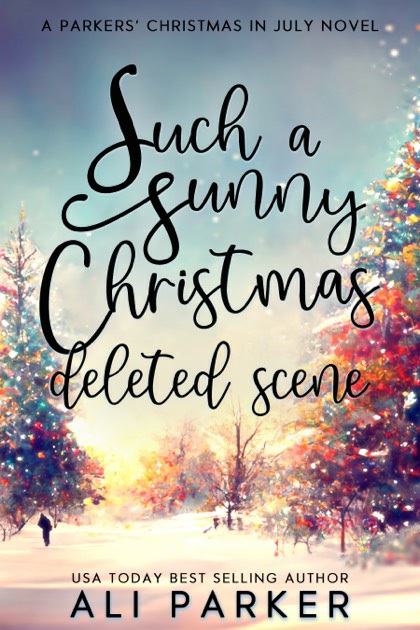 Such A Sunny Christmas A Parkers Christmas In July Novel 1 Ali Parker