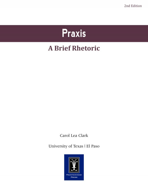 Praxis A Brief Rhetoric 2nd Edition Carol Lea Clark