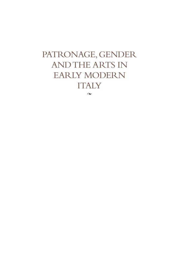 Patronage Gender And The Arts In Early Modern Italy Essays In Honor Of Carolyn Valone 1st Edition Katherine A Mciver Cynthia Stollhans Katherine A Mciver Katherine A Mciver Cynthia Stollhans