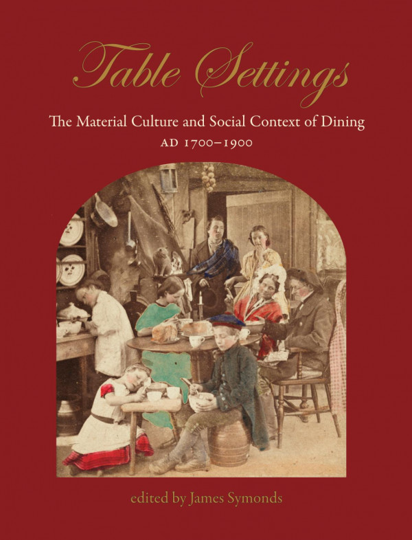 Table Settings The Material Culture And Social Context Of Dining Ad 17001900 James Symonds