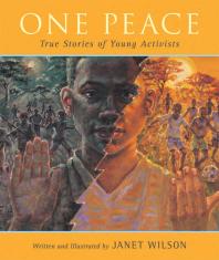 One Peace True Stories Of Young Activists 1st Edition Janet Wilson Janet Wilson