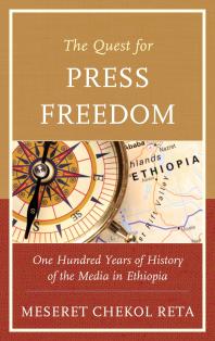 The Quest For Press Freedom One Hundred Years Of History Of The Media In Ethiopia Meseret Chekol Reta