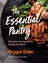The Essential Pantry Streamline Your Ingredients Simplify Your Meals Maggie Green Sarah J Sanders