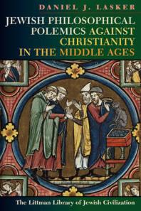 Jewish Philosophical Polemics Against Christianity In The Middle Ages With A New Introduction 2nd Edition Daniel J Lasker