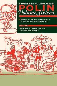 Polin Studies In Polish Jewry Volume 16 Focusing On Jewish Popular Culture And Its Afterlife 1st Edition Michael C Steinlauf Antony Polonsky