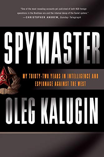 Spymaster My Thirtytwo Years In Intelligence And Espionage Against The West Revised Oleg Kalugin