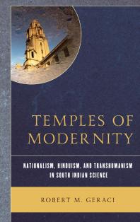 Temples Of Modernity Nationalism Hinduism And Transhumanism In South Indian Science Robert M Geraci
