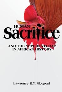 Human Sacrifice And The Supernatural In African History 1st Edition Lawrence Ey Mbogoni