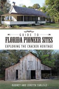 Guide To Florida Pioneer Sites Exploring The Cracker Heritage Rodney Carlisle Loretta Carlisle