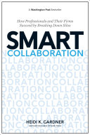 Smart Collaboration How Professionals And Their Firms Succeed By Breaking Down Silos Heidi K Gardner