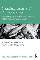 Shaping Learners Pronunciation Teaching The Connected Speech Of North American English 1st Edition James Dean Brown